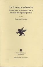 MONTES, Graciela (1999): La frontera indómita. En torno a la construcción y defensa del espacio poético. México. Fondo de Cultura Económica. Colección: Espacios para la lectura.