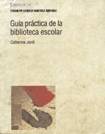 Catherine Jordi. Guía práctica de la biblioteca escolar. Madrid, Fundación Germán Sánchez Ruipérez, 1998